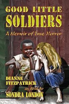 portada Good Little Soldiers: A Memoir of True Horror (en Inglés)