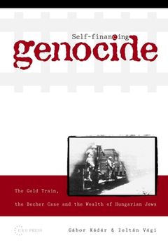 portada Self-Financing Genocide: The Gold Train, the Becher Case and the Wealth of Hungarian Jews (en Inglés)