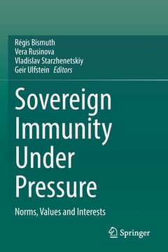 portada Sovereign Immunity Under Pressure: Norms, Values and Interests (en Inglés)