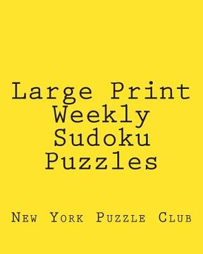 portada Large Print Weekly Sudoku Puzzles: Sudoku Puzzles From The Archives of The New York Puzzle Club (en Inglés)