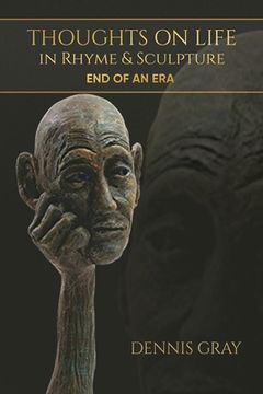 portada Thoughts on Life in Rhyme & Sculpture: End of an Era (en Inglés)