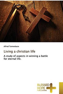 portada Living a Christian Life: A Study of Aspects in Winning a Battle for Eternal Life. (en Inglés)