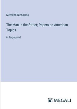portada The Man in the Street; Papers on American Topics: in large print (en Inglés)