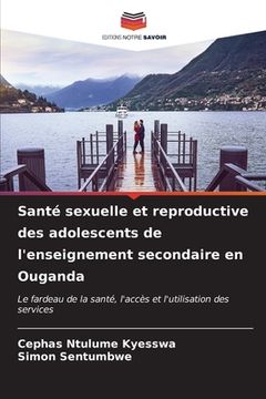 portada Santé sexuelle et reproductive des adolescents de l'enseignement secondaire en Ouganda (in French)