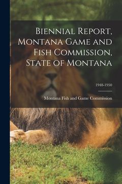 portada Biennial Report, Montana Game and Fish Commission, State of Montana; 1948-1950 (en Inglés)