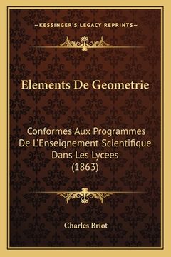 portada Elements De Geometrie: Conformes Aux Programmes De L'Enseignement Scientifique Dans Les Lycees (1863) (in French)