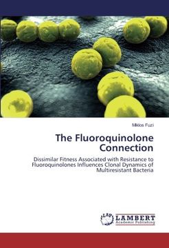 portada The Fluoroquinolone Connection: Dissimilar Fitness Associated with Resistance to Fluoroquinolones Influences Clonal Dynamics of Multiresistant Bacteria