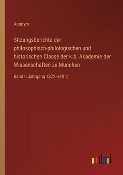 portada Sitzungsberichte der philosophisch-philologischen und historischen Classe der k.b. Akademie der Wissenschaften zu München: Band II Jahrgang 1872 Heft (en Alemán)