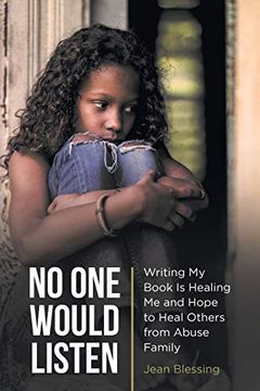 portada No one Would Listen: Writing my Book is Healing me and Hope to Heal Others From Abuse Family (in English)