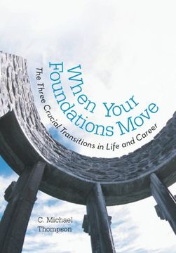 portada When Your Foundations Move: The Three Crucial Transitions in Life and Career 