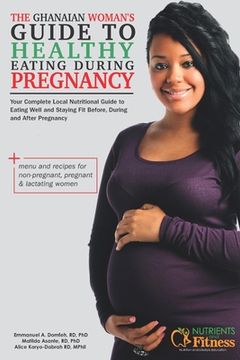 portada The Ghanaian Woman's Guide to Healthy Eating During Pregnancy (en Inglés)