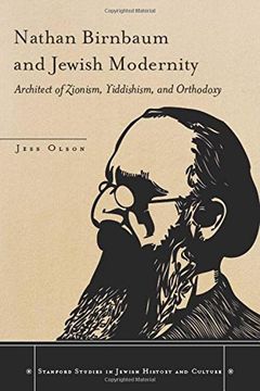 portada Nathan Birnbaum and Jewish Modernity: Architect of Zionism, Yiddishism, and Orthodoxy (Stanford Studies in Jewish History and Culture) (en Inglés)