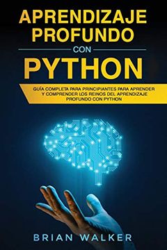 portada Aprendizaje Profundo con Python: Guía Completa Para Principiantes Para Aprender y Comprender los Reinos del Aprendizaje Profundo con Python (Libro en Español (in Spanish)