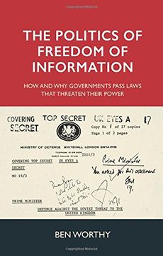 portada The Politics of Freedom of Information: How and why Governments Pass Laws That Threaten Their Power 