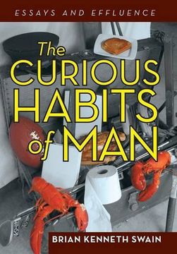portada The Curious Habits of Man: Essays and Effluence (en Inglés)