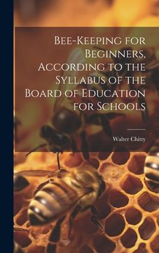 portada Bee-keeping for Beginners, According to the Syllabus of the Board of Education for Schools (en Inglés)