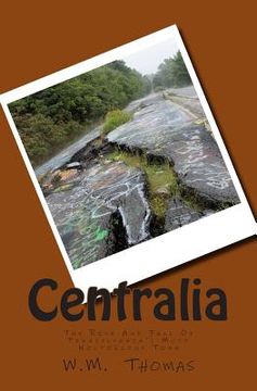 portada Centralia: The Rise And Fall Of Pennsylvania's Most Notorious Town (en Inglés)