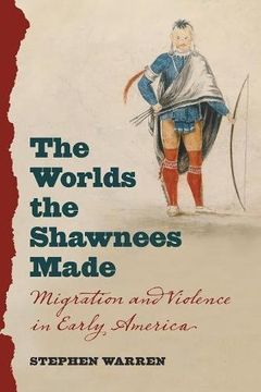 portada The Worlds the Shawnees Made: Migration and Violence in Early America