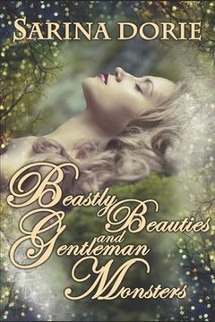 portada Beastly Beauties and Gentlemen Monsters: Enchanted Fairy Tales for all Ages from the Chronicles of Forget-Me-Not Forest (en Inglés)
