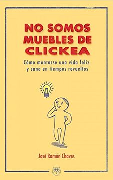 portada No Somos Muebles De Clickea : Cómo Montarse Una Vida Feliz Y Sana En Tiempos Revueltos (in Spanish)