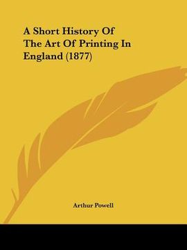 portada a short history of the art of printing in england (1877) (en Inglés)