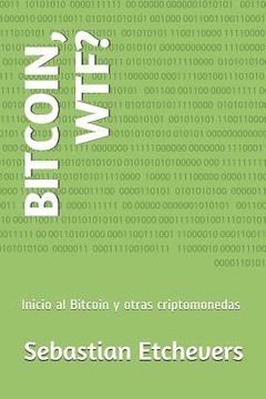 portada Bitcoin, Wtf?: Inicio Al Bitcoin Y Otras Criptomonedas