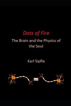 portada Dots of Fire: The Brain and the Physics of the Soul (en Inglés)
