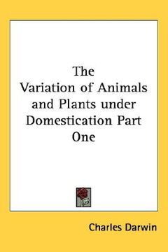 portada the variation of animals and plants under domestication part one (en Inglés)