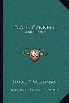 portada frank gannett: a biography (en Inglés)