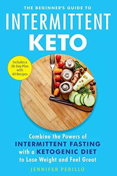 portada The Beginner's Guide to Intermittent Keto: Combine the Powers of Intermittent Fasting With a Ketogenic Diet to Lose Weight and Feel Great (en Inglés)