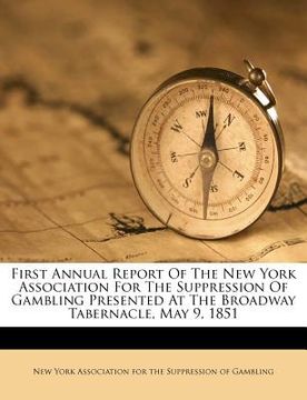 portada first annual report of the new york association for the suppression of gambling presented at the broadway tabernacle, may 9, 1851