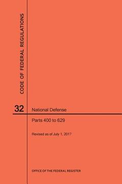 portada Code of Federal Regulations Title 32, National Defense, Parts 400-629, 2017