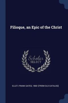 portada Filioque, an Epic of the Christ (in English)