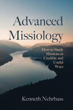 portada Advanced Missiology: How to Study Missions in Credible and Useful Ways (en Inglés)