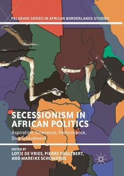 portada Secessionism in African Politics: Aspiration, Grievance, Performance, Disenchantment (Palgrave Series in African Borderlands Studies) (en Inglés)