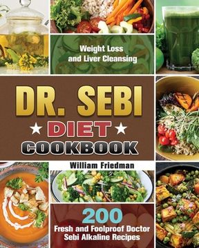 portada Dr. Sebi Diet Cookbook: 200 Fresh and Foolproof Doctor Sebi Alkaline Recipes for Weight Loss and Liver Cleansing (en Inglés)