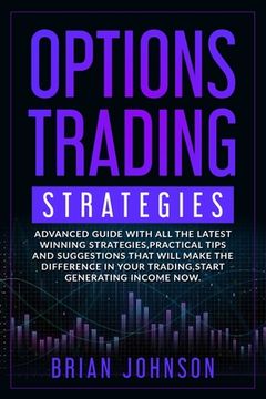 portada Options Trading Strategies: Advanced guide with all the latest winning strategies, practical tips and suggestions that will make the difference in (en Inglés)