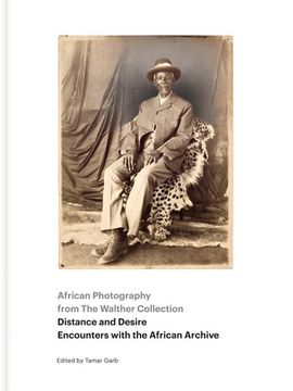 portada African Photography from The Walther Collection: Distance and Desire - Encounters with the African Archive