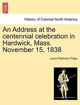 portada an address at the centennial celebration in hardwick, mass. november 15, 1838 (in English)