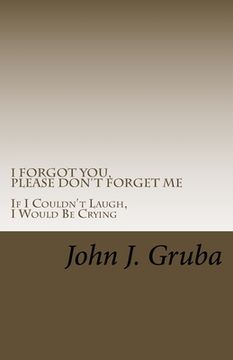 portada I Forgot You, Please Don't Forget Me: If I Couldn't Laugh, I Would Be Crying (en Inglés)