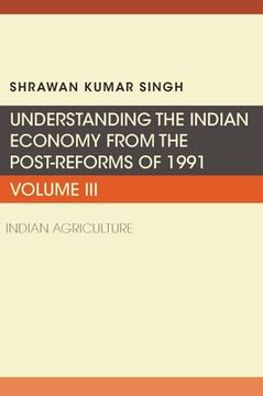 portada Understanding the Indian Economy from the Post-Reforms of 1991: Indian Agriculture 