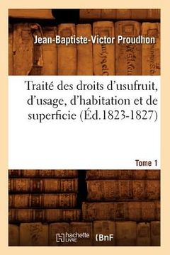 portada Traité Des Droits d'Usufruit, d'Usage, d'Habitation Et de Superficie. Tome 1 (Éd.1823-1827) (en Francés)