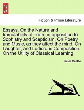 portada essays. on the nature and immutability of truth, in opposition to sophistry and scepticism. on poetry and music, as they affect the mind. on laughter,