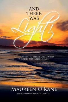 portada And there was Light!: An invitation to believe God's Word through the Earth sciences (en Inglés)