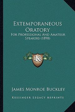 portada extemporaneous oratory: for professional and amateur speakers (1898) (en Inglés)