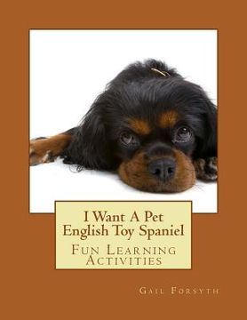 portada I Want A Pet English Toy Spaniel: Fun Learning Activities (en Inglés)