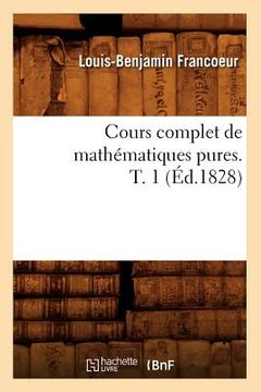 portada Cours Complet de Mathématiques Pures. T. 1 (Éd.1828) (en Francés)
