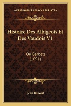portada Histoire Des Albigeois Et Des Vaudois V1: Ou Barbets (1691) (en Francés)