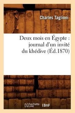 portada Deux Mois En Égypte: Journal d'Un Invité Du Khédive (Éd.1870) (in French)