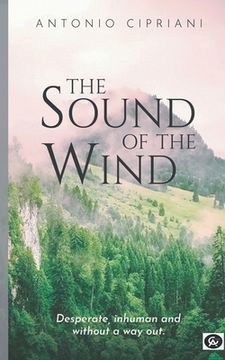 portada The Sound of the Wind: Desperate, Inhuman and Without a way out (en Inglés)
